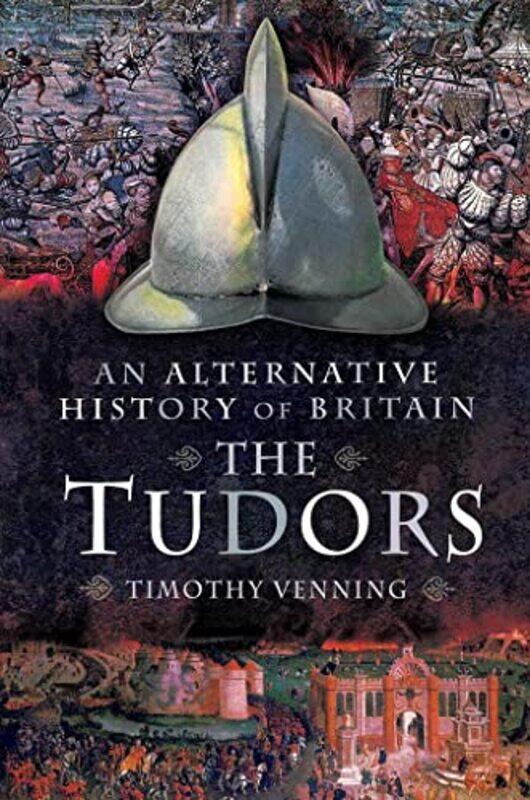 

An Alternative History of Britain The Tudors by Timothy Venning-Paperback