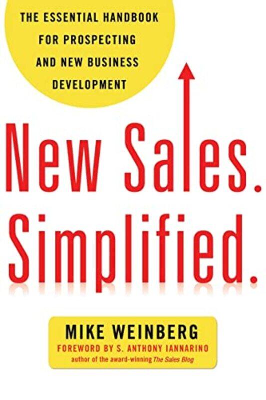 

New Sales. Simplified. The Essential Handbook For Prospecting And New Business Development By Mike Weinberg Paperback