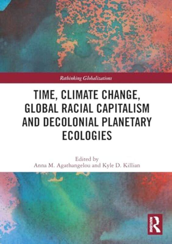 

Time Climate Change Global Racial Capitalism and Decolonial Planetary Ecologies by Kate Jones-Paperback