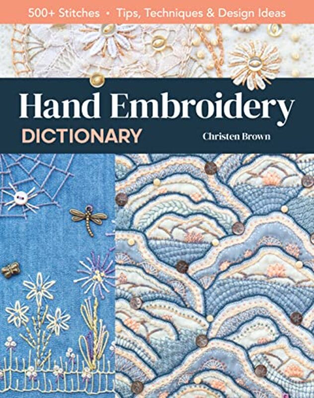 Hand Embroidery Dictionary: 500+ Stitches; Tips, Techniques & Design Ideas , Paperback by Brown, Christen