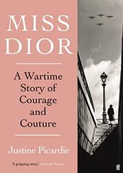 Miss Dior: A Wartime Story of Courage and Couture,Paperback by Picardie, Justine