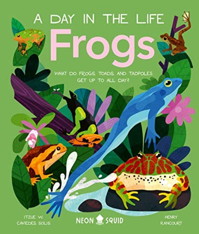 

Frogs A Day In The Life by Dr Itzue W Caviedes-SolisHenry Rancourt-Hardcover