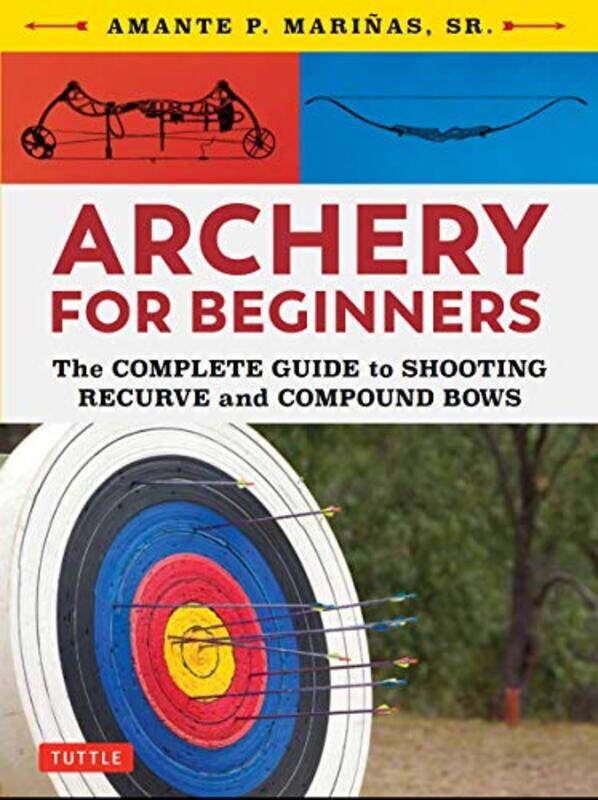 

Archery For Beginners The Complete Guide To Shooting Recurve And Compound Bows by Marinas - Paperback