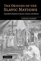 The Origins Of The Slavic Nations: Premodern Identities In Russia, Ukraine, And Belarus By Plokhy, Serhii (University Of Alberta) Paperback