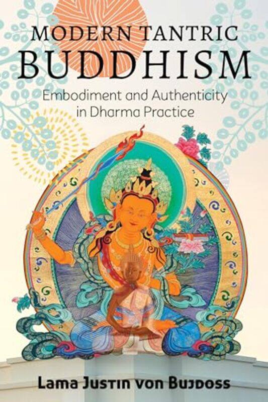 

Modern Tantric Buddhism by Justin Von Bujdoss-Paperback