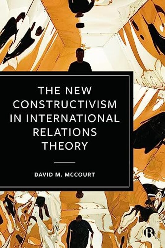 

The New Constructivism in International Relations Theory by David M University of California-Davis McCourt-Paperback