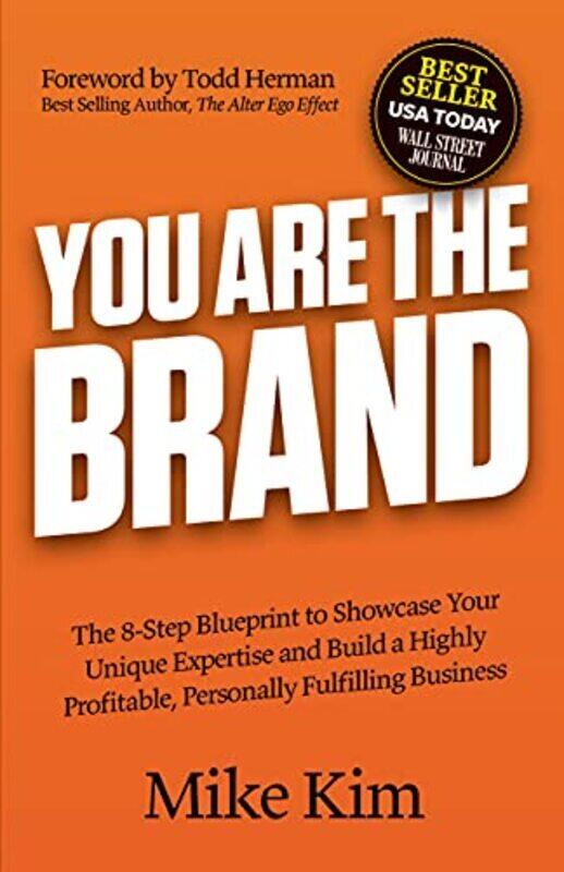 

You Are The Brand The 8Step Blueprint To Showcase Your Unique Expertise And Build A Highly Profita By Kim Mike Herman Todd Paperback