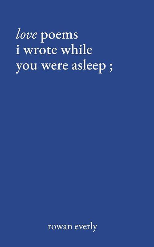 

Love Poems I Wrote While You Were Asleep by Everly, Rowan..Paperback