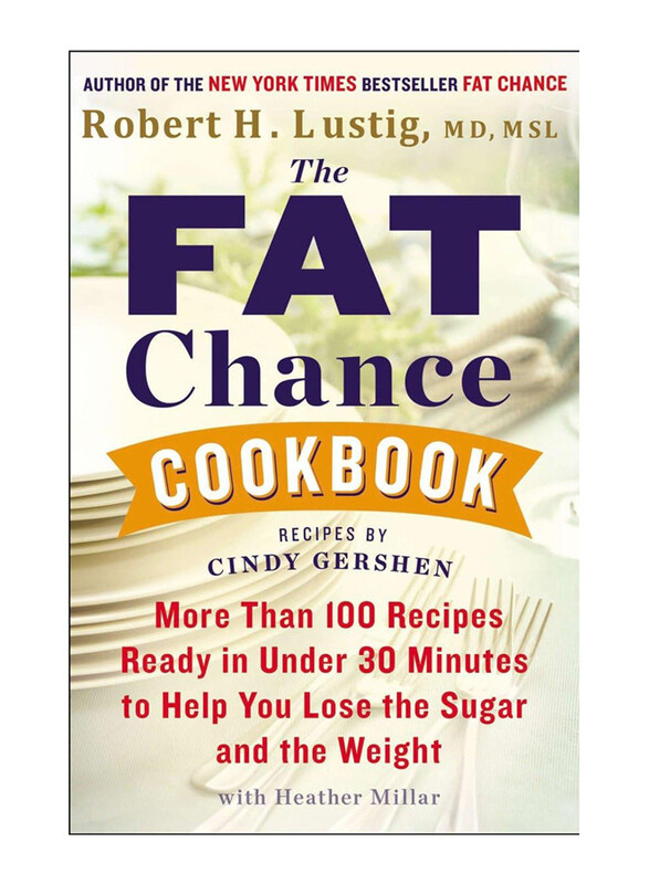 

The Fat Chance Cookbook: More Than 100 Recipes Ready in Under 30 Minutes to Help You Lose the Sugar and the Weight, Paperback Book, By: Robert H. Lust