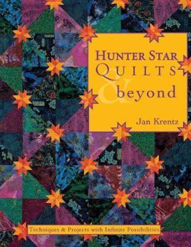 

Hunter Star Quilts & beyond: Techniques & Projects with Infinite Possibilities.paperback,By :Krentz, Jan