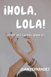 Spanish For Beginners: !Hola, Lola! , Paperback by Fernandez, Juan