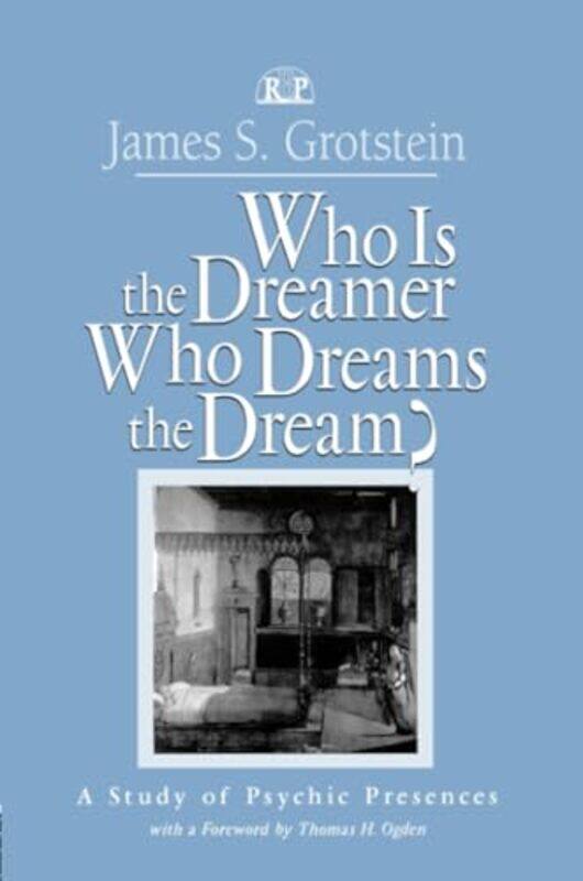 

Who Is the Dreamer Who Dreams the Dream by James S Grotstein-Paperback