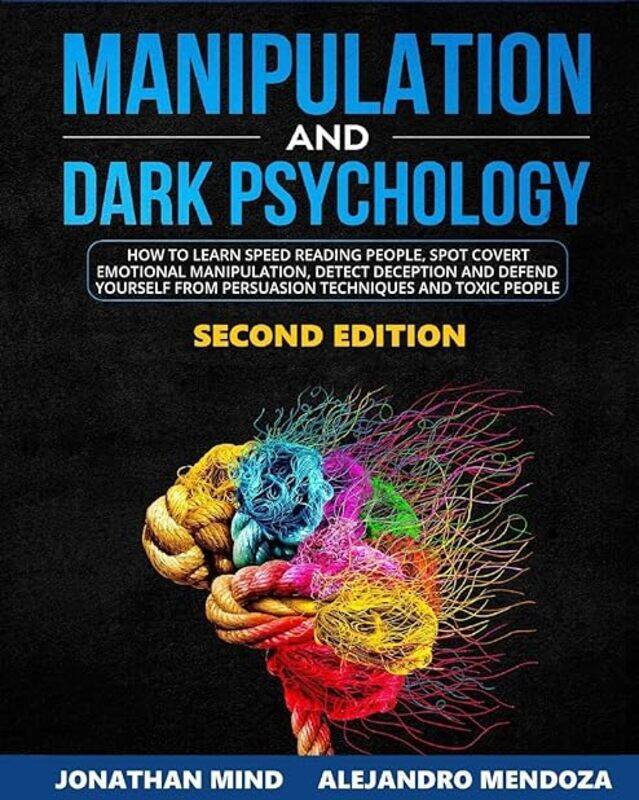 

Manipulation And Dark Psychology 2Nd Edition. How To Learn Speed Reading People Spot Covert Emotio by Mendoza Alejandro - Mind Jonathan Paperback