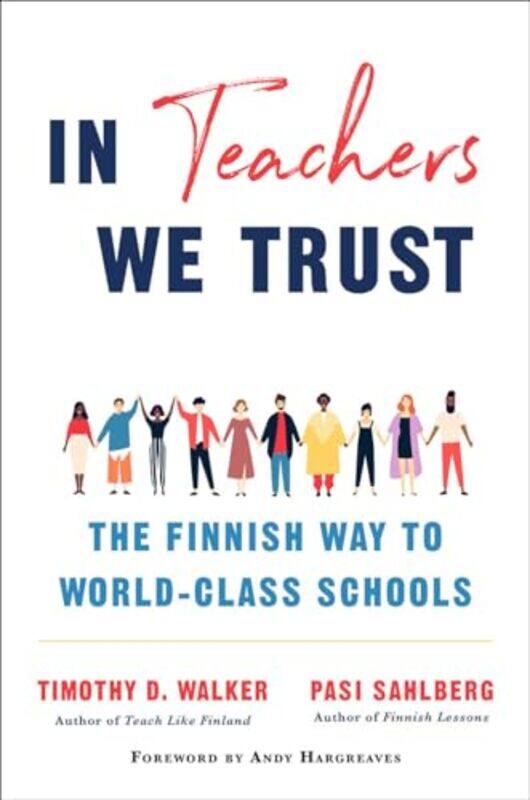 

In Teachers We Trust The Finnish Way To Worldclass Schools by Sahlberg, Pasi - Walker, Timothy D. - Hargreaves, Andy - Hardcover