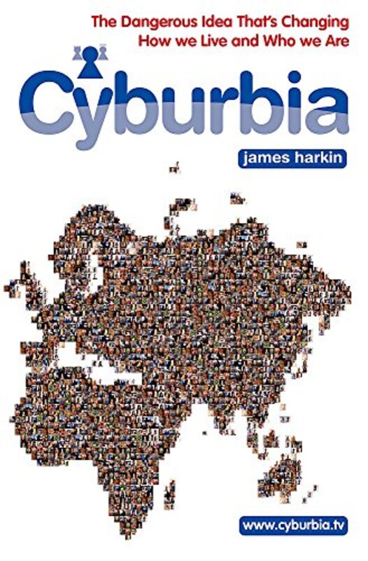 Cyburbia: The Dangerous Idea That's Changing How We Live and Who We are, Paperback Book, By: James Harkin