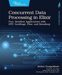 Concurrent Data Processing in Elixir: Fast, Resilient Applications with OTP, GenStage, Flow, and Bro,Paperback,By:Gospodinov, Svilen