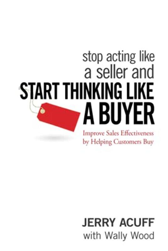 

Stop Acting Like a Seller and Start Thinking Like a Buyer by Jerry Acuff-Hardcover