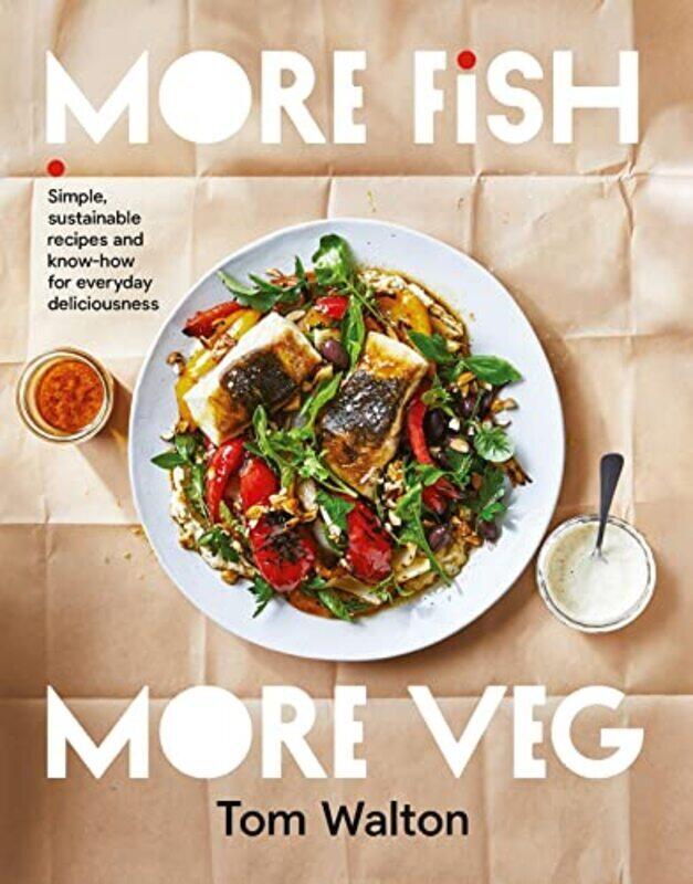 

More Fish, More Veg: Simple, sustainable recipes and know-how for everyday deliciousness,Paperback by Walton, Tom