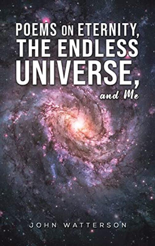 

Poems On Eternity The Endless Universe And Me by John Watterson-Hardcover