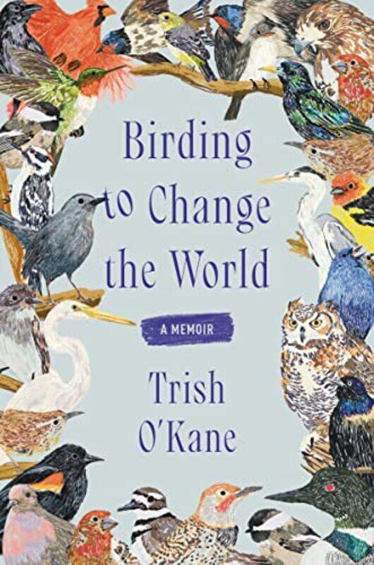 

Birding To Change The World By Okane Trish - Hardcover