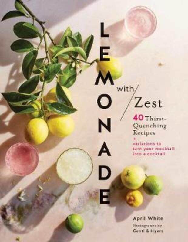 

Lemonade with Zest: 40 Thirst-Quenching Recipes.Hardcover,By :White, April - Gentl & Hyers