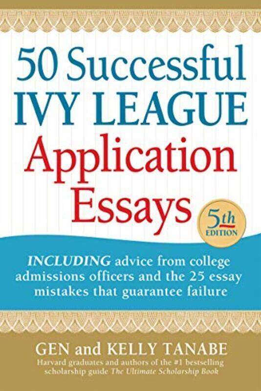 

50 Successful Ivy League Application Essays By Tanabe Gen Tanabe Kelly Paperback