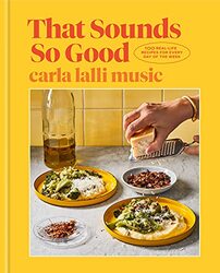 That Sounds So Good: 100 Real-Life Recipes for Every Day of the Week , Hardcover by Music, Carla Lalli