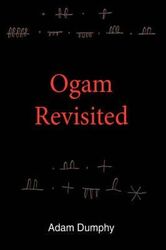 Ogam Revisited.Hardcover,By :Dumphy, Adam