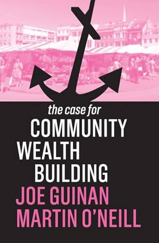 

The Case for Community Wealth Building by Joe GuinanMartin ONeill-Paperback