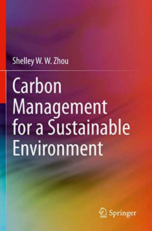 

Carbon Management for a Sustainable Environment by Shelley W W Zhou-Paperback