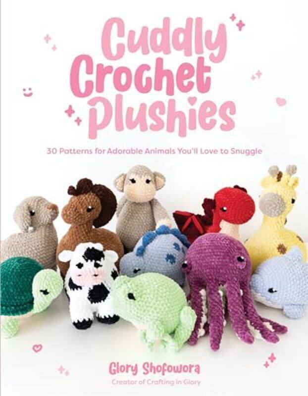 

Cuddly Crochet Plushies 30 Patterns For Adorable Animals Youll Love To Snuggle By Shofowora Glory - Paperback