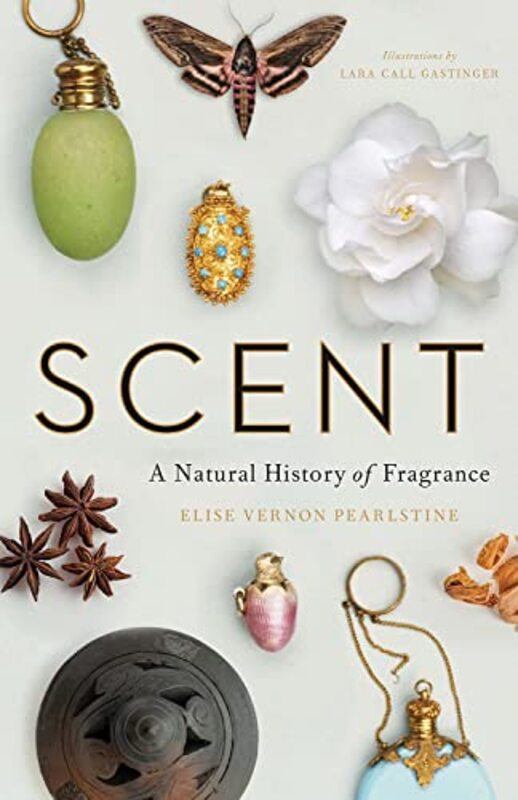 Scent: A Natural History of Fragrance , Hardcover by Pearlstine, Elise Vernon - Gastinger, Lara Call