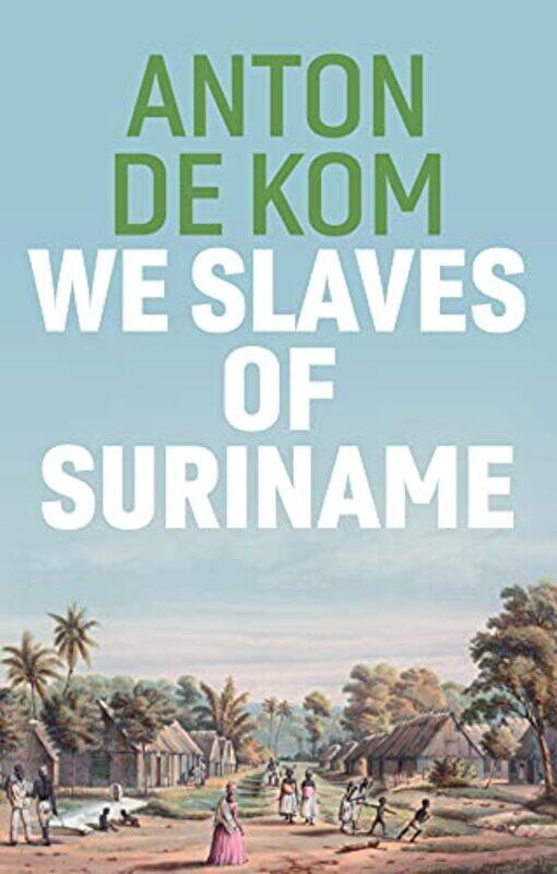 

We Slaves of Suriname by Anton de KomDavid University of Essex McKay-Hardcover