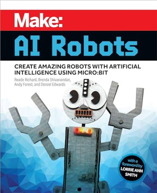 

Make AI Robots by Reade RichardBrenda ShivanandanAndy ForestDenzel Edwards-Paperback