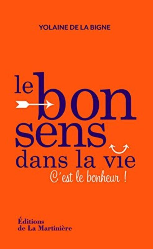 

Le bon sens dans la vie : C'est le bonheur !,Paperback,By:Yolaine de La Bigne