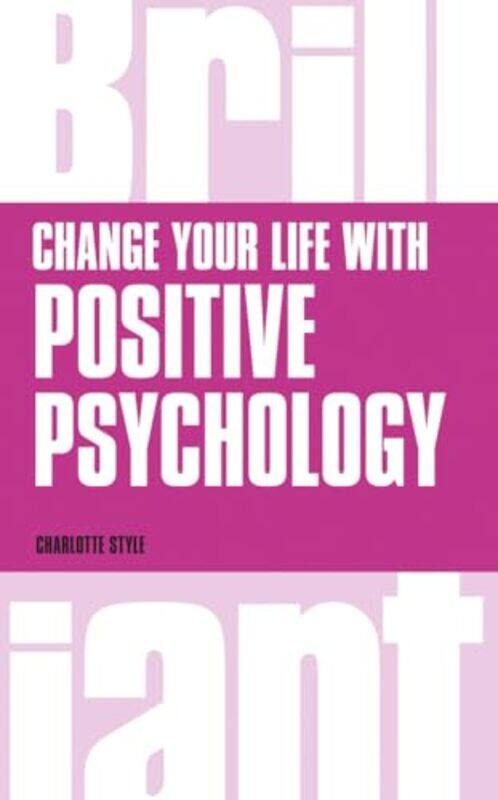 

Change Your Life with Positive Psychology by Charlotte Style-Paperback