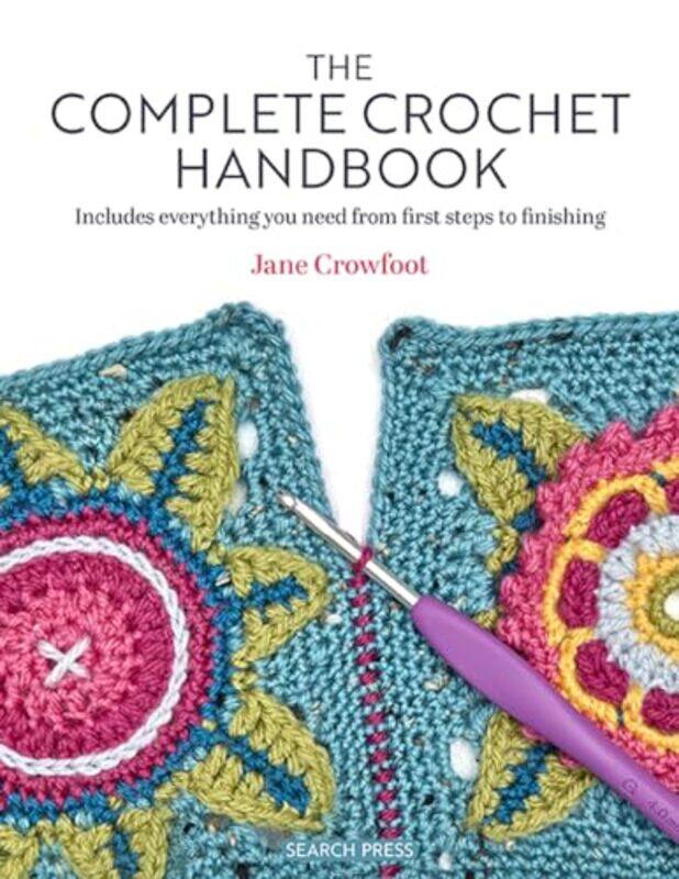 

The Complete Crochet Handbook Includes Everything You Need From First Steps To Finishing By Crowfoot Jane - Paperback