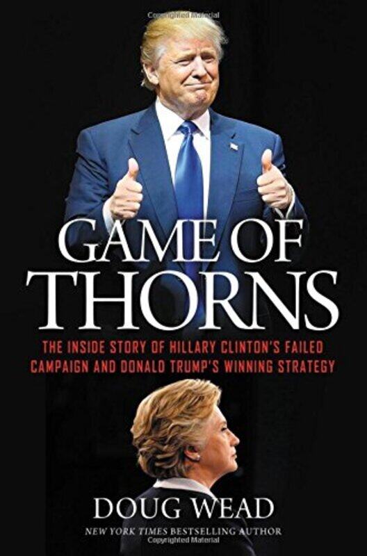 

Game of Thorns: The Inside Story of Hillary Clinton's Failed Campaign and Donald Trump's Winning Str,Paperback,By:Doug Wead