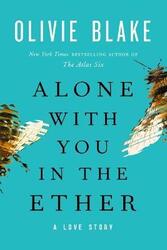 Alone with You in the Ether: A Love Story,Hardcover, By:Blake, Olivie