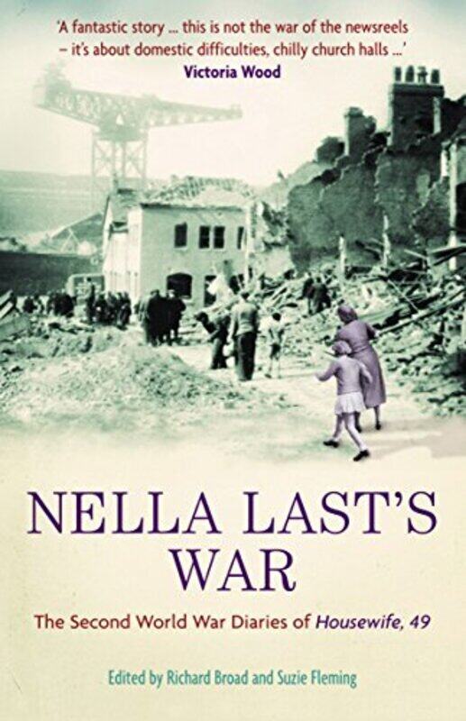 

Nella Lasts War: The Second World War Diaries of Housewife, 49 , Paperback by Broad, Richard - Fleming, Suzie - Last, Nella