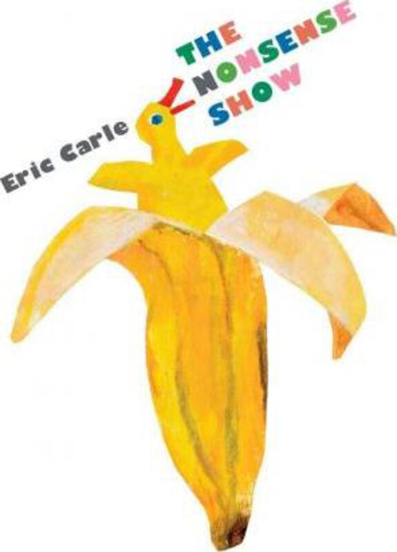 

The Nonsense Show, Hardcover Book, By: Eric Carle