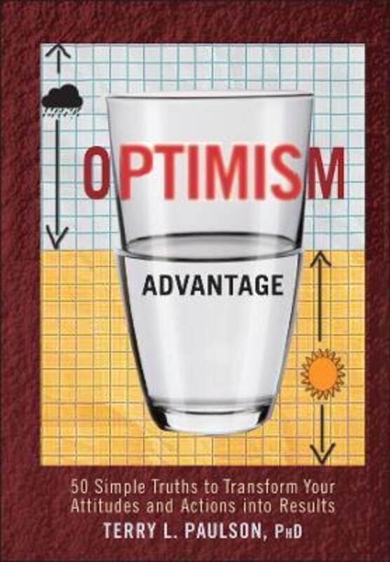 

The Optimism Advantage: 50 Simple Truths to Transform Your Attitudes and Actions into Results.Hardcover,By :Paulson, Terry L.