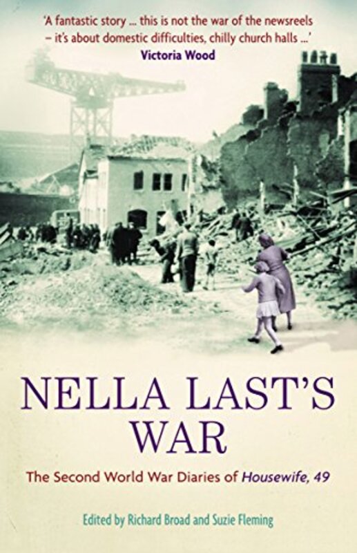 Nella Lasts War: The Second World War Diaries of Housewife, 49 , Paperback by Broad, Richard - Fleming, Suzie - Last, Nella