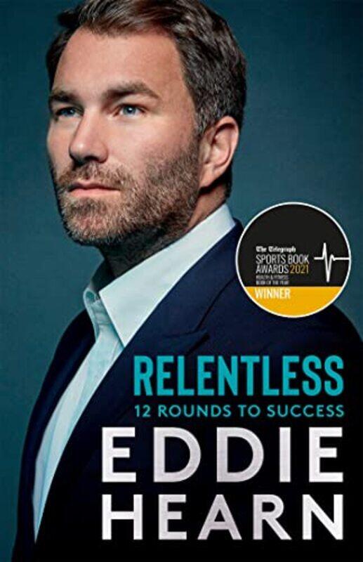 

Relentless 12 Rounds To Success Shortlisted For The Sports Book Awards 2021 By Hearn, Eddie - Paperback