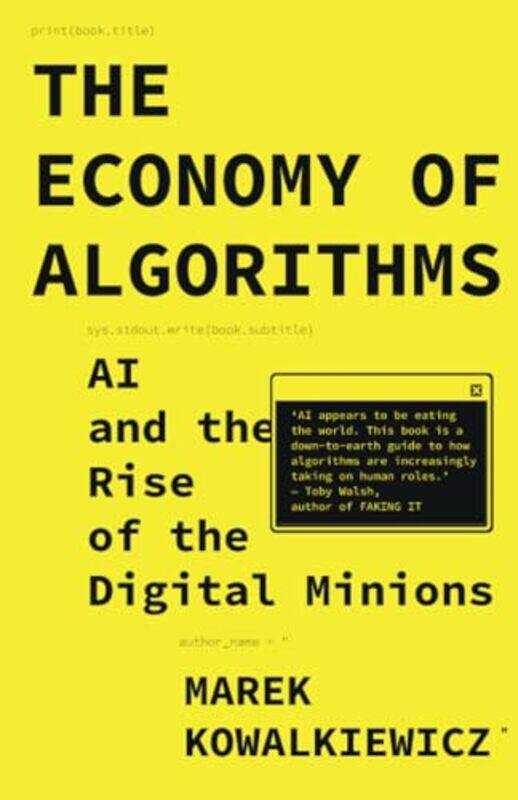 

The Economy Of Algorithms Ai And The Rise Of The Digital Minions by Kowalkiewicz, Marek (Queensland University Of Technology) - Paperback