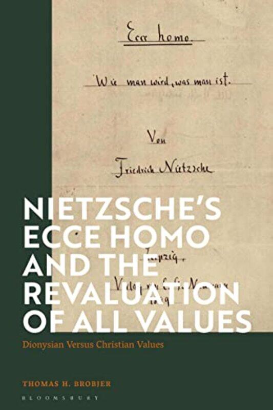 

Nietzsche’s Ecce Homo and the Revaluation of All Values by Thomas H Uppsala University, Sweden Brobjer-Hardcover