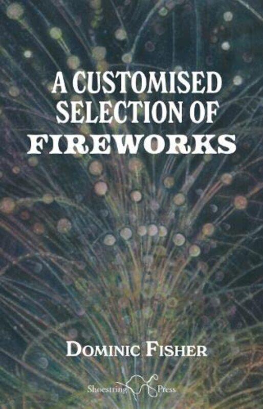 

A Customised Selection of Fireworks by Dominic Fisher-Paperback