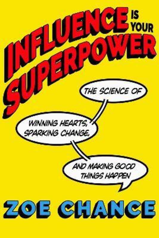 

Influence Is Your Superpower: The Science of Winning Hearts, Sparking Change, and Making Good Things