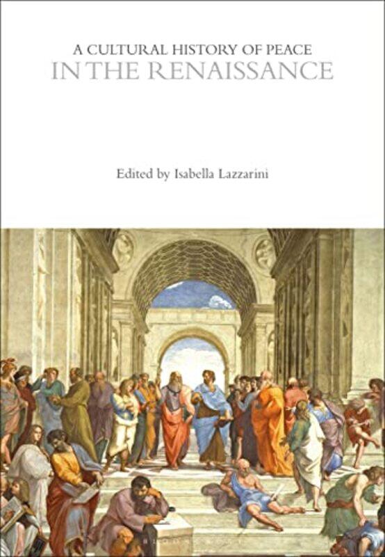 

A Cultural History of Peace in the Renaissance by Professor Isabella Lazzarini-Paperback
