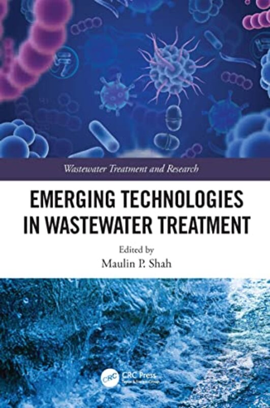 Emerging Technologies In Wastewater Treatment by Maulin P. Shah (Enviro Technology Limited, India) Hardcover